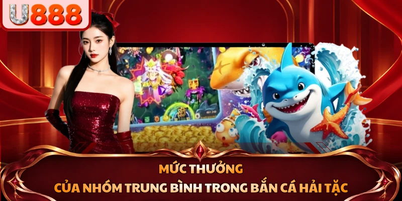 Mức thưởng của nhóm trung bình trong Bắn Cá Hải Tặc